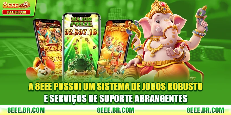 A 8EEE possui um sistema de jogos robusto e serviços de suporte abrangentes