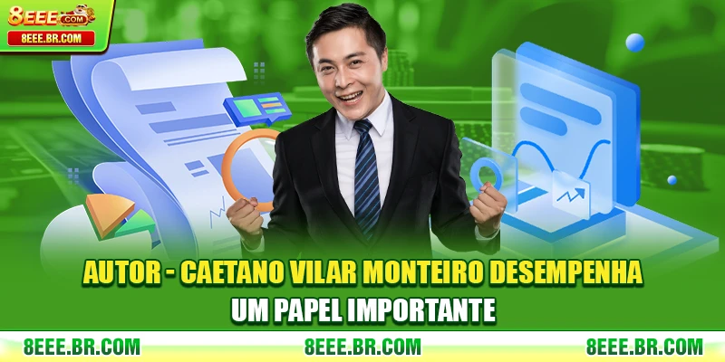 Autor - Caetano Vilar Monteiro desempenha um papel importante