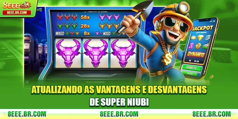 Atualizando as vantagens e desvantagens de Super Niubi