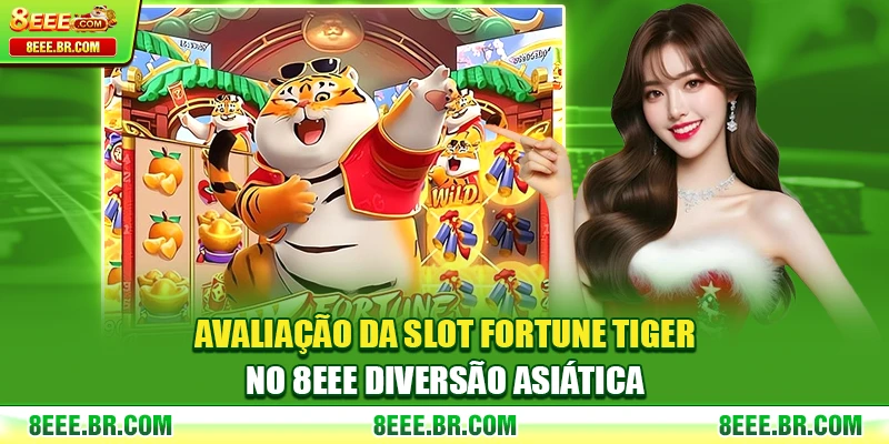 Avaliação Da Slot Fortune Tiger No 8EEE Diversão Asiática