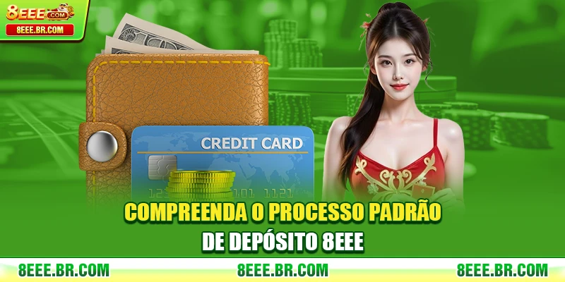 Compreenda o processo padrão de Depósito 8EEE