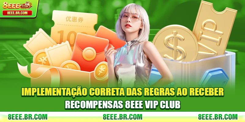 Implementação correta das regras ao receber recompensas 8EEE VIP Club