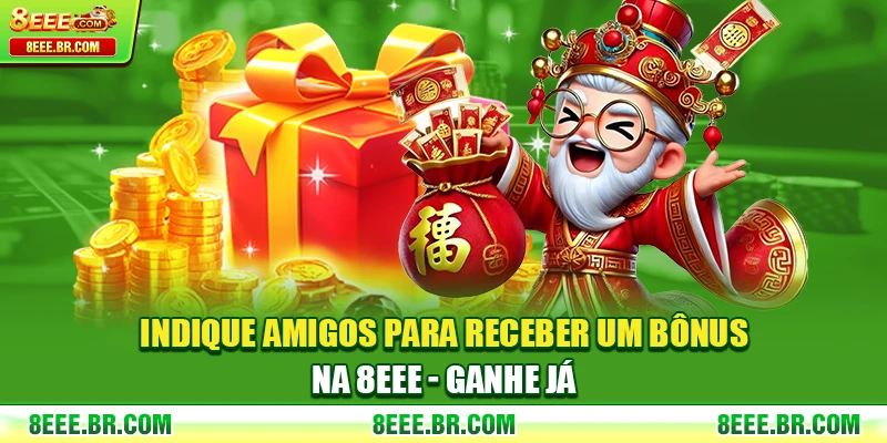 Indique Amigos Para Receber Um Bônus Na 8EEE - Ganhe Já