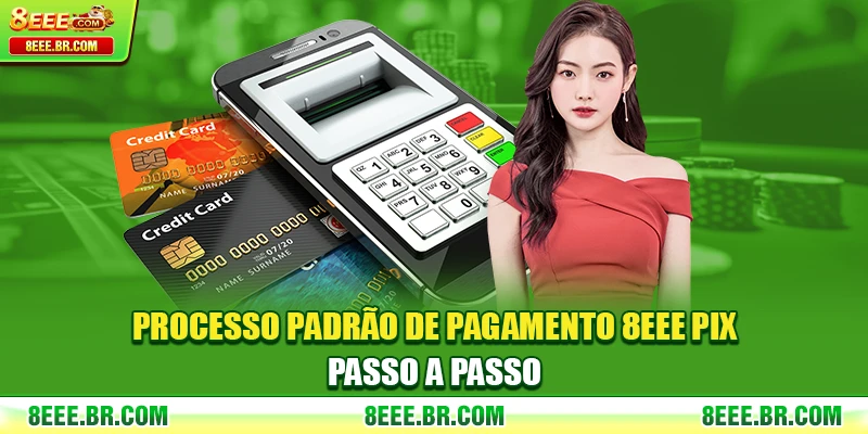 Processo padrão de Pagamento 8EEE PIX passo a passo