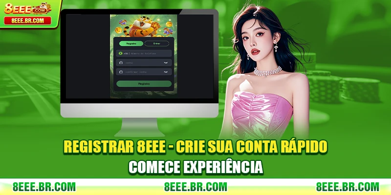 Registrar 8EEE - Crie Sua Conta Rápido Comece Experiência 