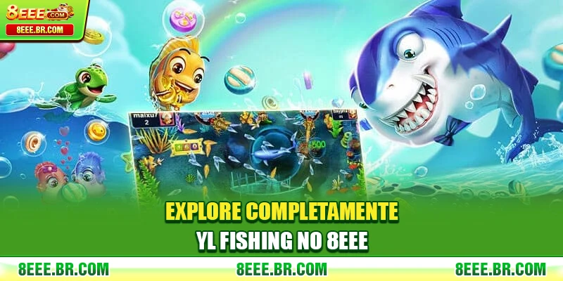 Explore completamente YL Fishing no 8EEE